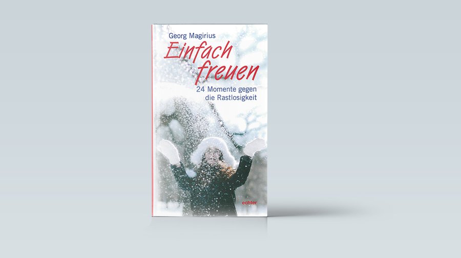 Georg Magirius: Einfach freuen. 24 Momente gegen die Rastlosigkeit. Echter Verlag, 103 Seiten, 12,90 Euro.