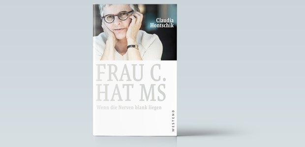 Claudia Hontschik: Frau C. hat MS. Westend-Verlag, 128 Seiten, 16 Euro.