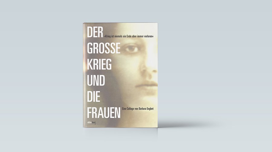 Barbara Englert, Der Große Krieg und die Frauen, Edition Faust, Frankfurt 2017, 268 Seiten, 24 Euro.