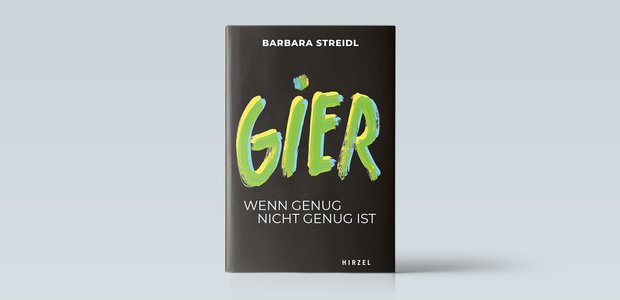 Barbara Streidl: Gier. Wenn genug nicht genug ist. 112 Seiten, Hirzel-Verlag, 15 Euro.