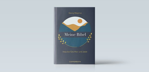 Georg Magirius: Meine Bibel. Impulse fürs Hier und Jetzt. Coppenrath Verlag. 155 Seiten. 14 Euro