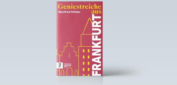 Manfred Köhler: Geniestreiche aus Frankfurt. Frankfurter Allgemeine Buch 2025, 183 Seiten, 20 Euro.