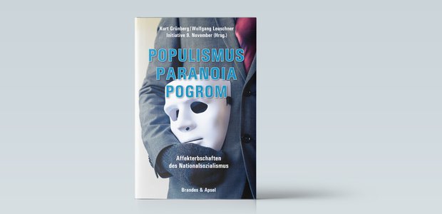 Kurt Grünberg/Wolfgang Leuchschner/Initiative 9. November (Hg): Populismus, Paranoia, Pogrom. Affekterbschaften des Nationalsozialismus. Brandes & Apsel 2017, 184 Seiten, 19,90 Euro.
