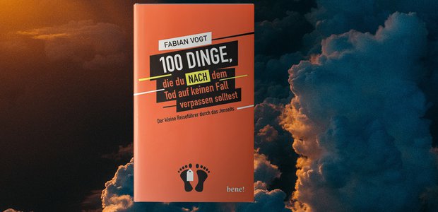 Fabian Vogt: 100 Dinge, die du nach dem Tod auf keinen Fall verpassen solltest. Bene!, 256 Seiten, 15 Euro.