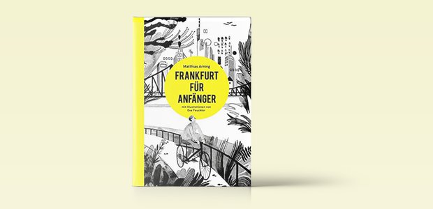 Matthias Arning: Frankfurt für Anfänger. Edition Frankfurter Ansichten, Frankfurt 2018, 220 Seiten, 18,90 Euro.