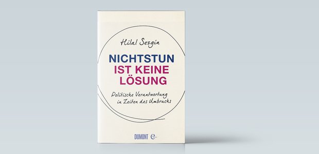 Hilal Sezgin: Nichtstun ist keine Lösung. Dumont 2017, 160 Seiten, 14 Euro