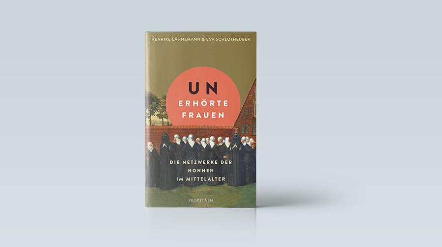 Henrike Lähnemann und Eva Schlotheuber: Unerhörte Frauen. Die Netzwerke der Nonnen im Mittelalter. Propyläen/Ullstein, Berlin 2023, 222 Seiten, 26 Euro.